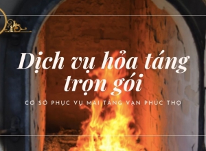 Dịch vụ hỏa táng trọn gói - Cơ sở phục vụ mai táng Vạn Phúc Thọ
