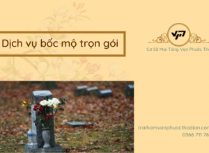 Dịch vụ bốc mộ trọn gói uy tín, chuyên nghiệp tại Vạn Phước Thọ